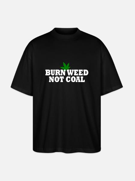Burn weed not coal - Stanley/Stella Oversized Unisex Organic T-shirt Blaster 2.0 - black