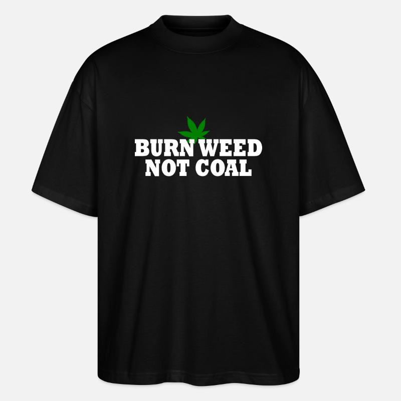 Burn weed not coal - T-shirt bio Blaster 2.0 coupe oversize Stanley/Stella Unisexe - noir