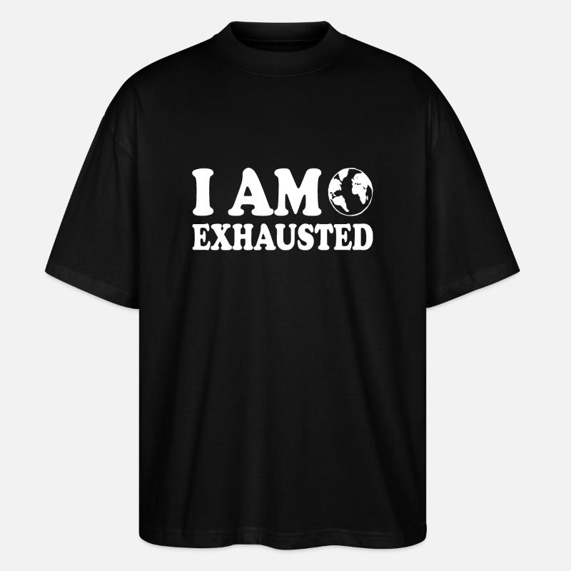 I am exhausted - Stanley/Stella Oversized Unisex Bio T-Shirt Blaster 2.0 - Schwarz