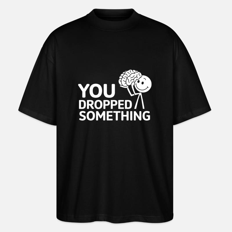 You Dropped Something 17 - Stanley/Stella Oversized Unisex Bio T-Shirt Blaster 2.0 - Schwarz