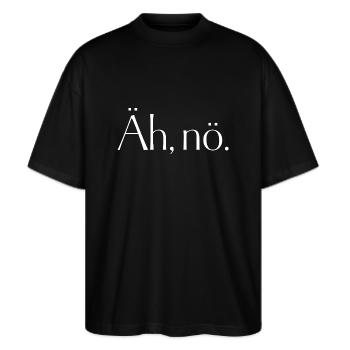 Äh, nö. Äh nö. Einfach nein. Nix. No. - Stanley/Stella Oversized Unisex Bio T-Shirt Blaster 2.0 - Schwarz - Vorne - Alina (178cm) & Michal (187cm)