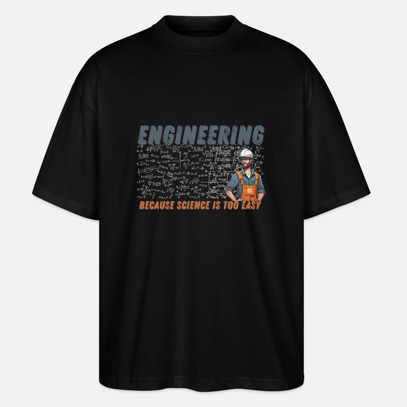 Engineering Because Scince is too easy - Stanley/Stella Oversized Unisex Organic T-shirt Blaster 2.0 - black