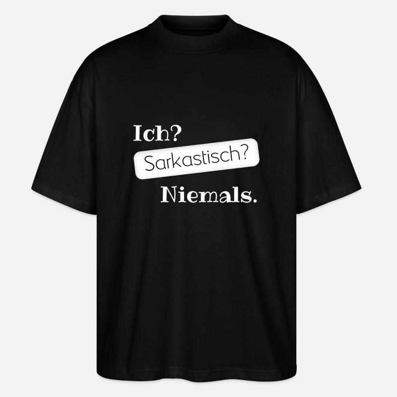 Ich? Sarkastisch? Niemals. - Stanley/Stella Oversized Unisex Bio T-Shirt Blaster 2.0 - Schwarz