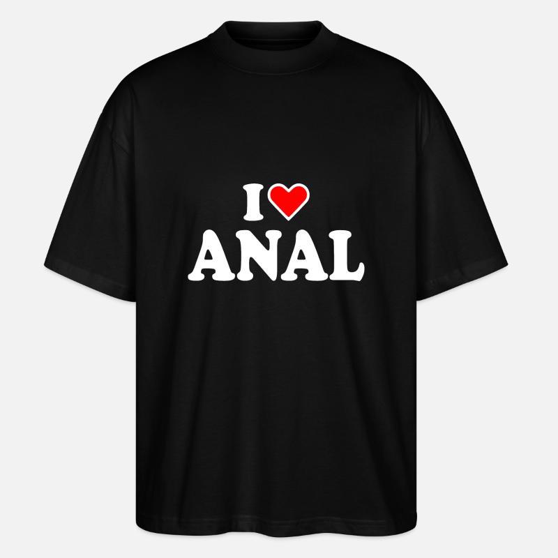 I love anal - Stanley/Stella Oversized Unisex Bio T-Shirt Blaster 2.0 - Schwarz