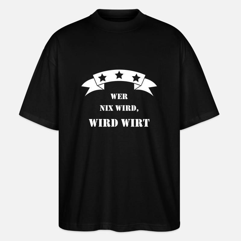 wer nix wird wird wirt - Stanley/Stella Oversized Unisex Bio T-Shirt Blaster 2.0 - Schwarz