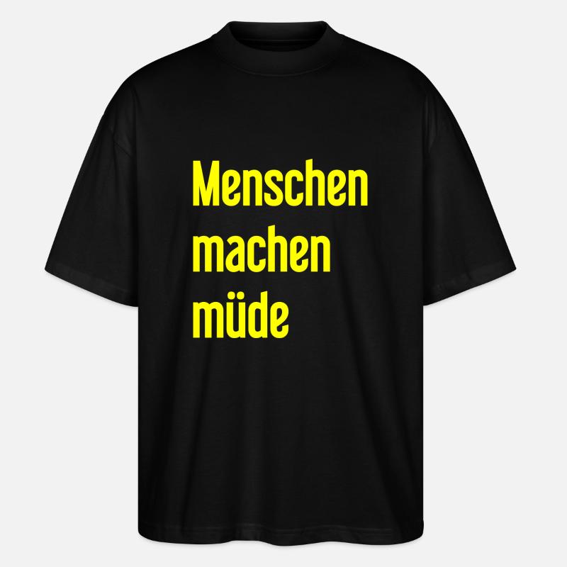 Menschen machen müde - Lustiger Spruch - Stanley/Stella Oversized Unisex Bio T-Shirt Blaster 2.0 - Schwarz