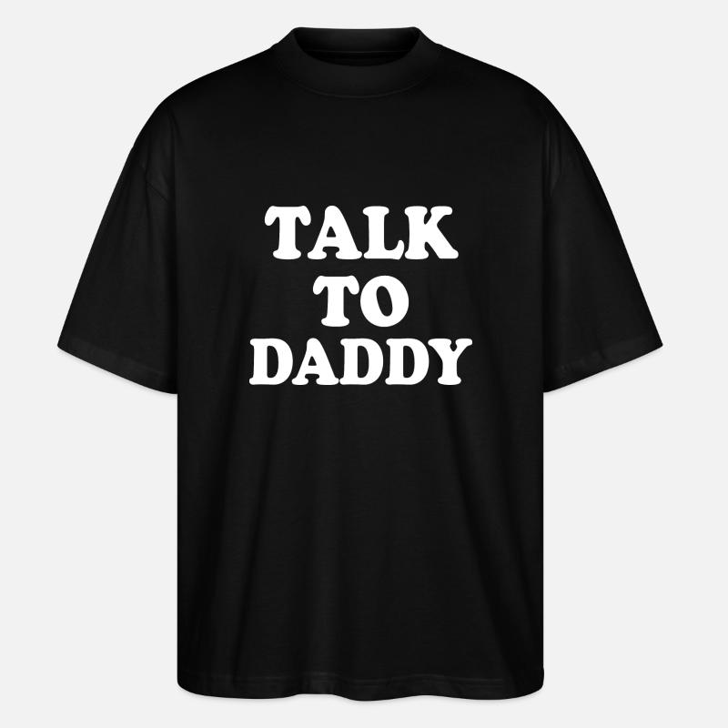 Talk to daddy - Stanley/Stella Oversized Unisex Organic T-shirt Blaster 2.0 - black