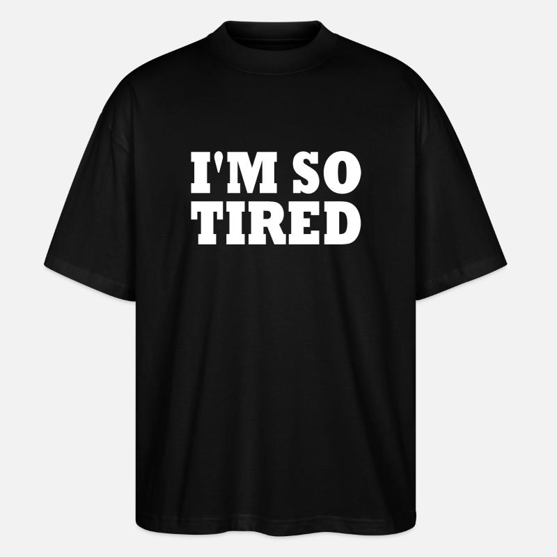 I'm so tired - Stanley/Stella Oversized Unisex Bio T-Shirt Blaster 2.0 - Schwarz