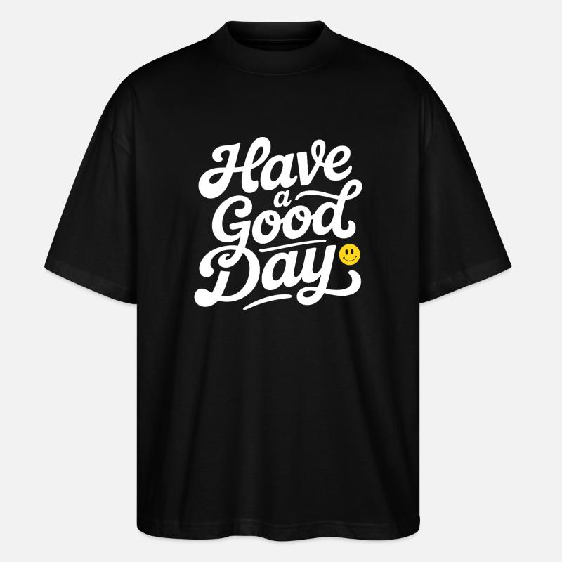 Have A Good Day - Stanley/Stella Oversized Unisex Bio T-Shirt Blaster 2.0 - Schwarz