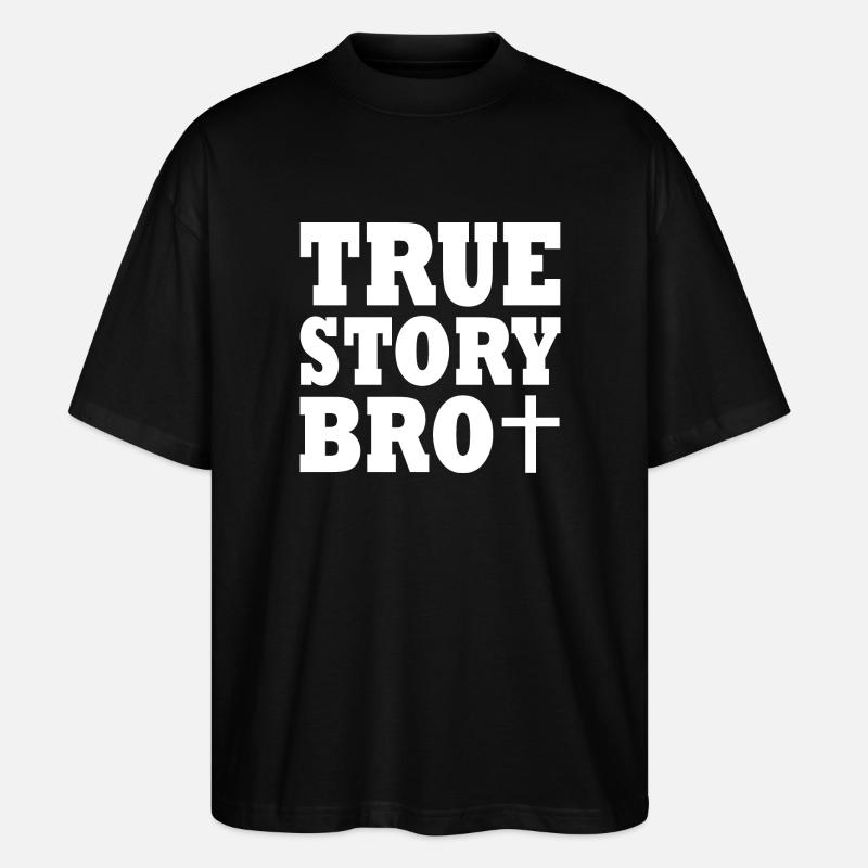 True story bro - Stanley/Stella Oversized Unisex Bio T-Shirt Blaster 2.0 - Schwarz