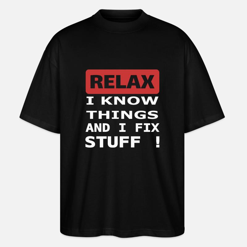 Relax I know things and I fix stuff ! - Stanley/Stella Oversized Unisex Bio T-Shirt Blaster 2.0 - Schwarz