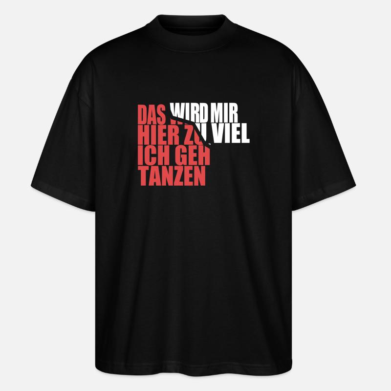 Das wird mir hier zu viel, ich geh tanzen - Stanley/Stella Oversized Unisex Bio T-Shirt Blaster 2.0 - Schwarz