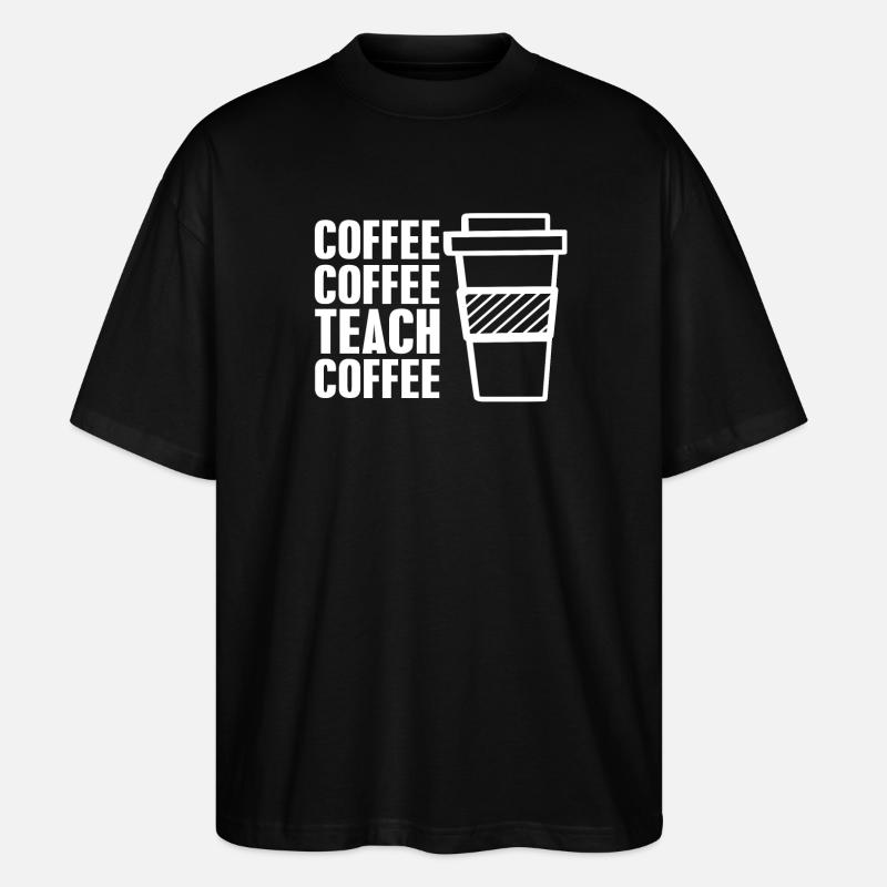 Coffee coffee teach coffee - T-shirt bio Blaster 2.0 coupe oversize Stanley/Stella Unisexe - noir