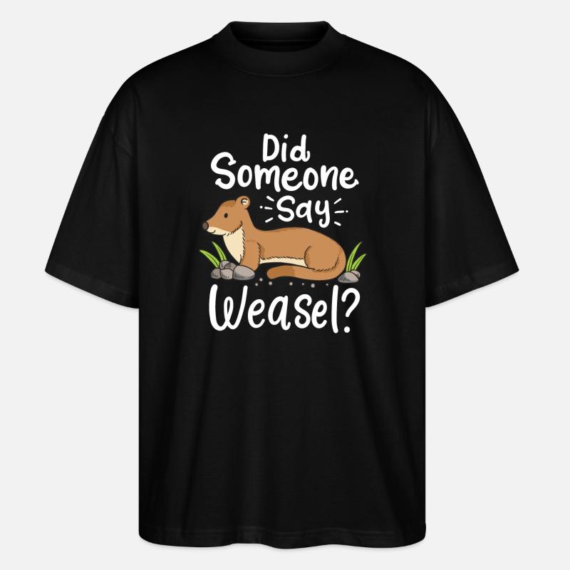 Wiesel Spruch: Did Someone Say Weasel? - Stanley/Stella Oversized Unisex Bio T-Shirt Blaster 2.0 - Schwarz