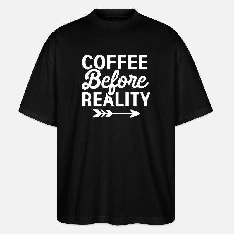 Coffee Before Reality - Stanley/Stella Oversized Unisex Organic T-shirt Blaster 2.0 - black