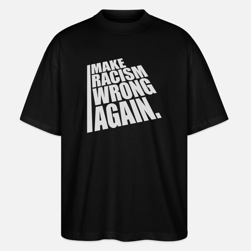 make racism wrong again - Stanley/Stella Oversized Unisex Organic T-shirt Blaster 2.0 - black