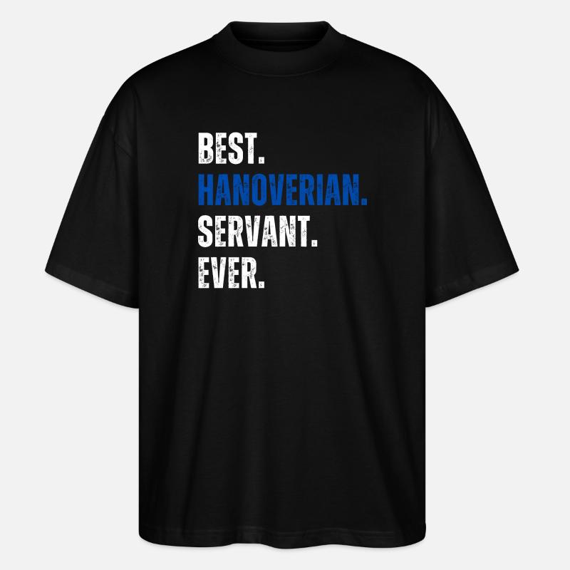 ! Best Hanoverian Servant Ever - Stanley/Stella Oversized Unisex Bio T-Shirt Blaster 2.0 - Schwarz
