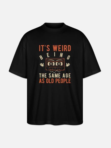 It's weird being the same age as old people - Stanley/Stella Oversized Unisex Organic T-shirt Blaster 2.0 - black