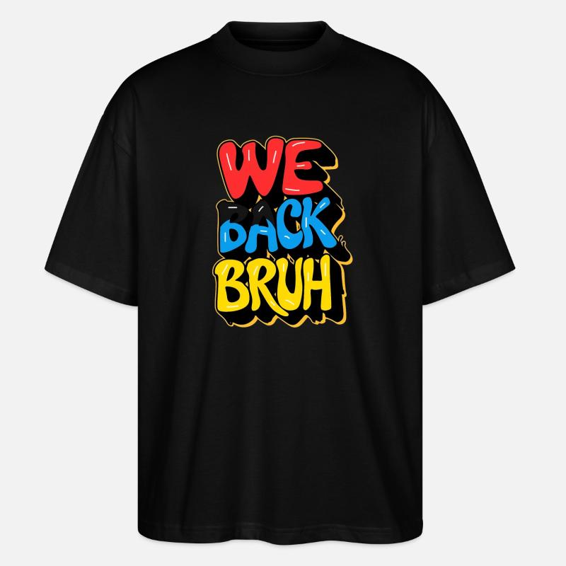 school back, we back bruh - Stanley/Stella Oversized Unisex Organic T-shirt Blaster 2.0 - black