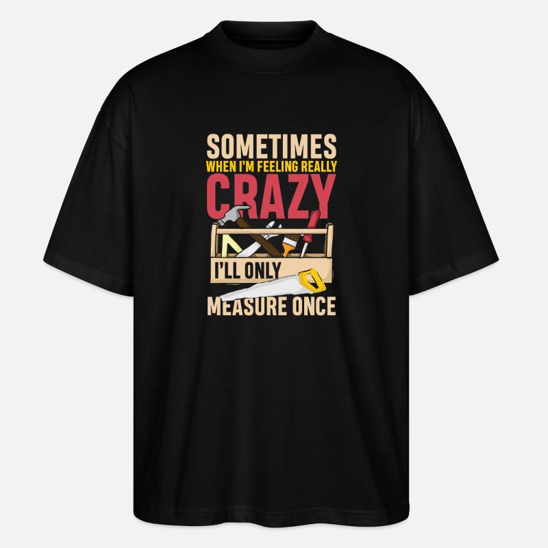 I ll only measure once - Stanley/Stella Oversized Unisex Bio T-Shirt Blaster 2.0 - Schwarz