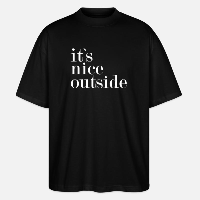 It's nice outside - - Stanley/Stella Oversized Unisex Organic T-shirt Blaster 2.0 - black
