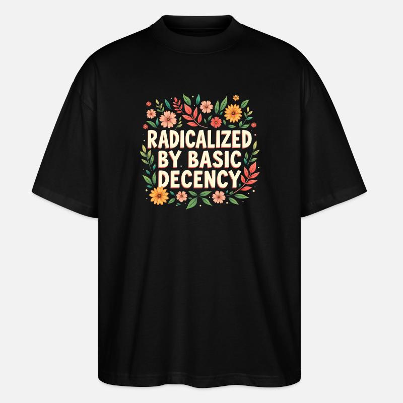 Radicalized by basic decency - Stanley/Stella Oversized Unisex Organic T-shirt Blaster 2.0 - black