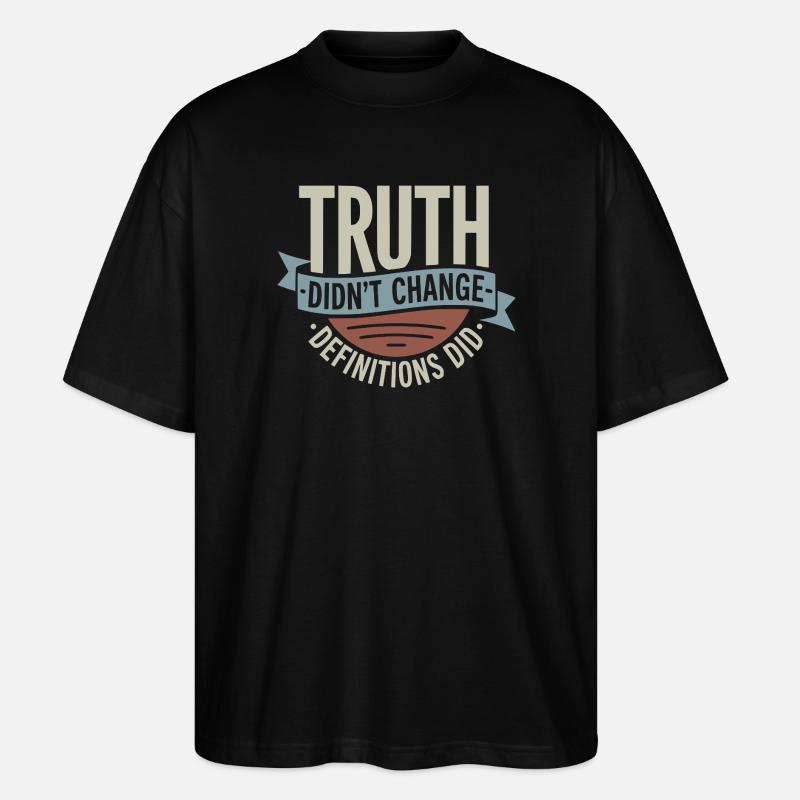  Truth Didn't Change Definitions Did | Bold - Stanley/Stella Oversized Unisex Bio T-Shirt Blaster 2.0 - Schwarz