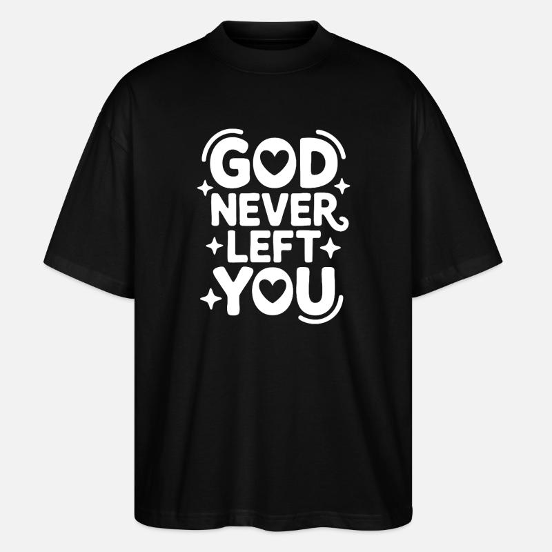 God Never Left You Design - Stanley/Stella Oversized Unisex Organic T-shirt Blaster 2.0 - black