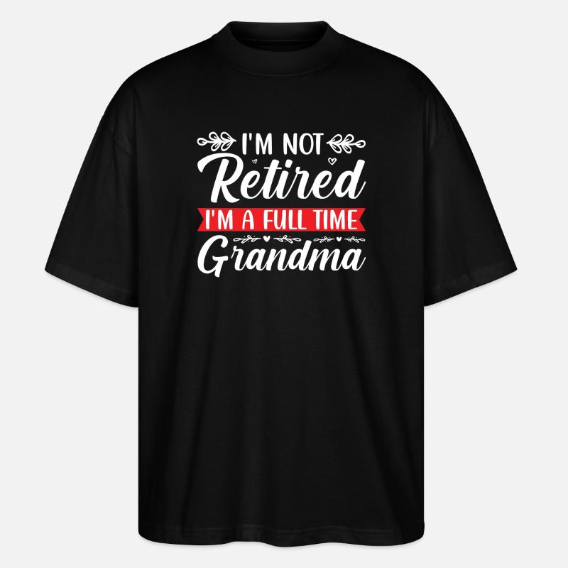 Retired Großmutter Lustiges Spruchdesign - Stanley/Stella Oversized Unisex Bio T-Shirt Blaster 2.0 - Schwarz