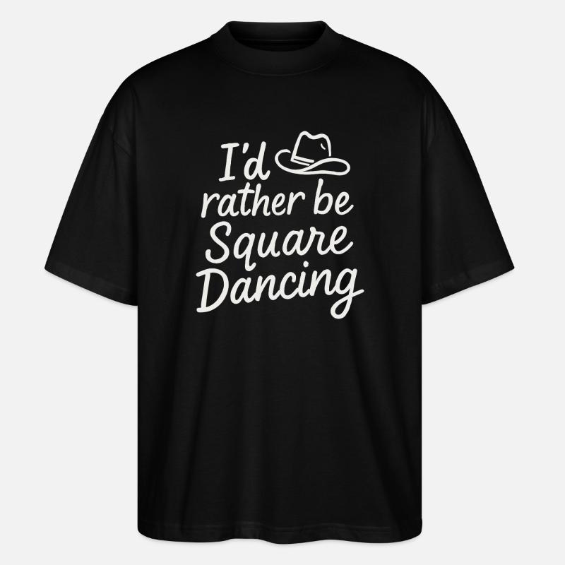 I'd rather be Square Dancing - Stanley/Stella Oversized Unisex Organic T-shirt Blaster 2.0 - black