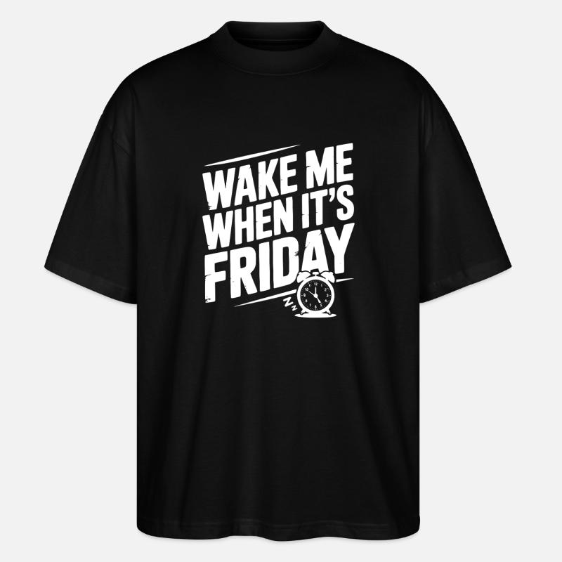 Wake Me When It’s Friday - Stanley/Stella Oversized Unisex Organic T-shirt Blaster 2.0 - black