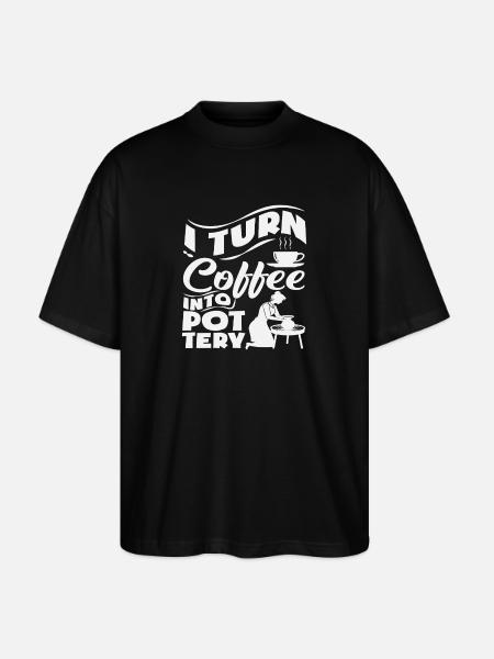 I Turn Coffee Into Pottery Magic - Stanley/Stella Oversized Unisex Organic T-shirt Blaster 2.0 - black