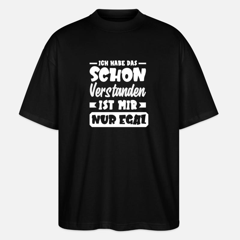 Schon verstanden – mir egal, Sarkasmus - Stanley/Stella Oversized Unisex Bio T-Shirt Blaster 2.0 - Schwarz