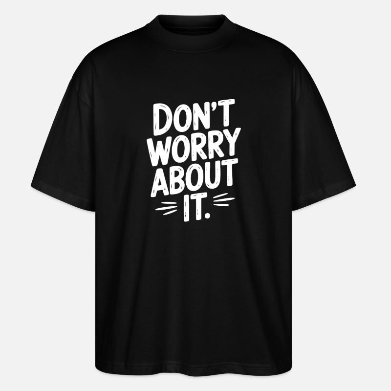 Don’t Worry About It - Stanley/Stella Oversized Unisex Organic T-shirt Blaster 2.0 - black