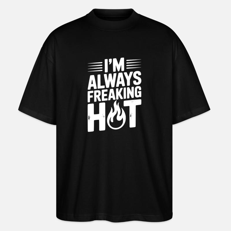 I’m Always Freaking Hot - Stanley/Stella Oversized Unisex Organic T-shirt Blaster 2.0 - black