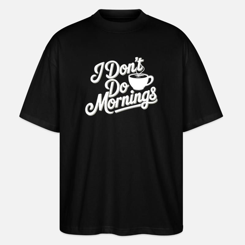 Don't Do Mornings Kaffee T-Shirt - Stanley/Stella Oversized Unisex Bio T-Shirt Blaster 2.0 - Schwarz