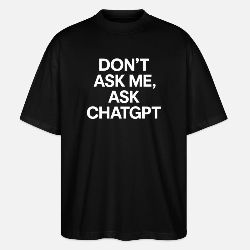Don’t ask me, ask ChatGPT - Stanley/Stella Oversized Unisex Bio T-Shirt Blaster 2.0 - Schwarz