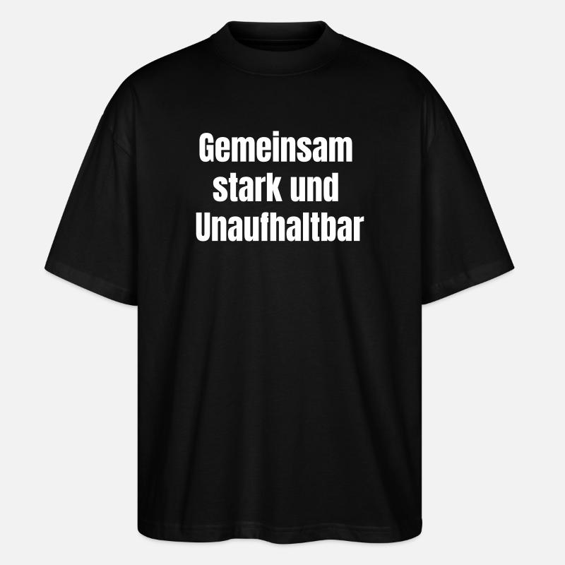 Gemeinsam stark und unaufhaltsam. - Stanley/Stella Oversized Unisex Bio T-Shirt Blaster 2.0 - Schwarz