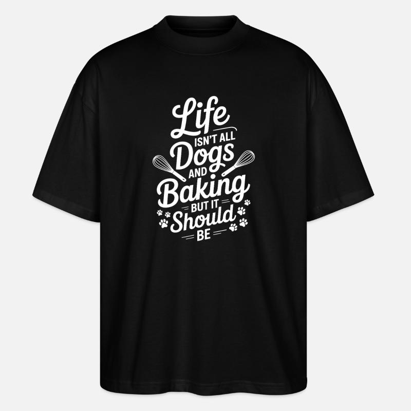 Backen Spruch Hunde Lustiges Backen Geschenk - Stanley/Stella Oversized Unisex Bio T-Shirt Blaster 2.0 - Schwarz
