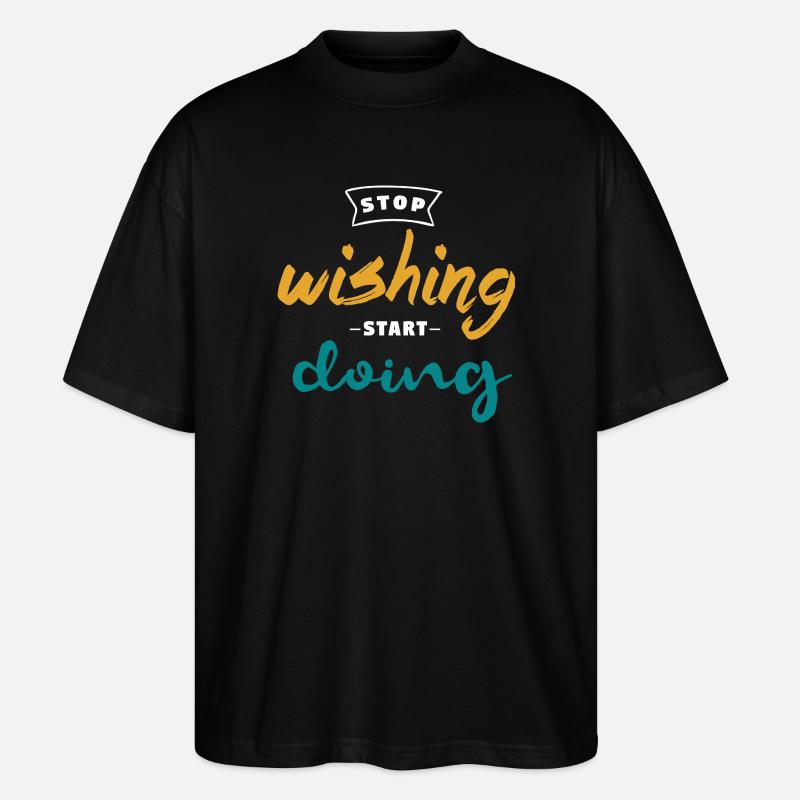 Stop Wishing Start Doing - Motivation Design - Stanley/Stella Oversized Unisex Bio T-Shirt Blaster 2.0 - Schwarz
