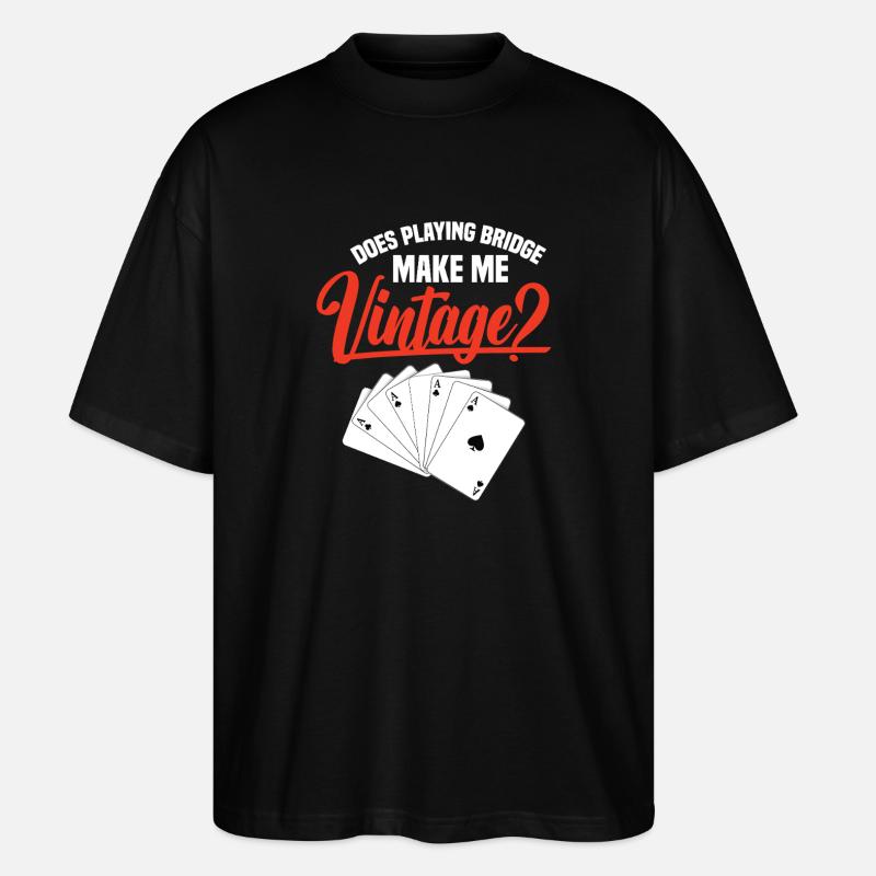 Does playing bridge make me a - Stanley/Stella Oversized Unisex Organic T-shirt Blaster 2.0 - black