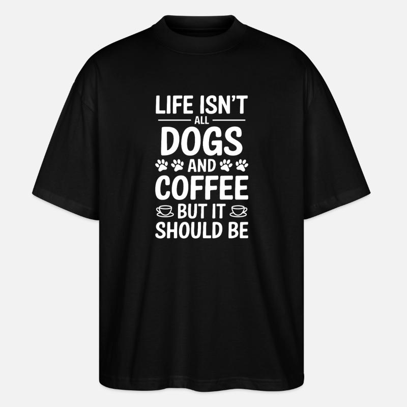 Kaffee Spruch Hunde Lustiges Kaffee Geschenk - Stanley/Stella Oversized Unisex Bio T-Shirt Blaster 2.0 - Schwarz