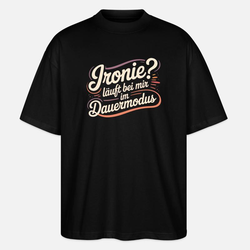 Ironie? Läuft bei mir im Dauermodus - Stanley/Stella Oversized Unisex Bio T-Shirt Blaster 2.0 - Schwarz