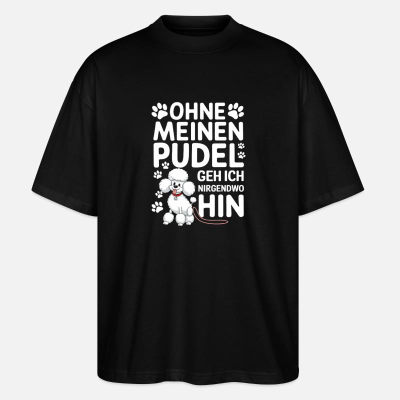 Without my poodle I'm going - Stanley/Stella Oversized Unisex Organic T-shirt Blaster 2.0 - black