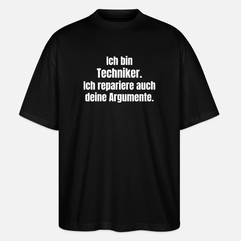 Ich bin Techniker: Argumente reparieren - Stanley/Stella Oversized Unisex Bio T-Shirt Blaster 2.0 - Schwarz