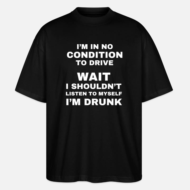No Condition To Drive Drunk - Stanley/Stella Oversized Unisex Organic T-shirt Blaster 2.0 - black