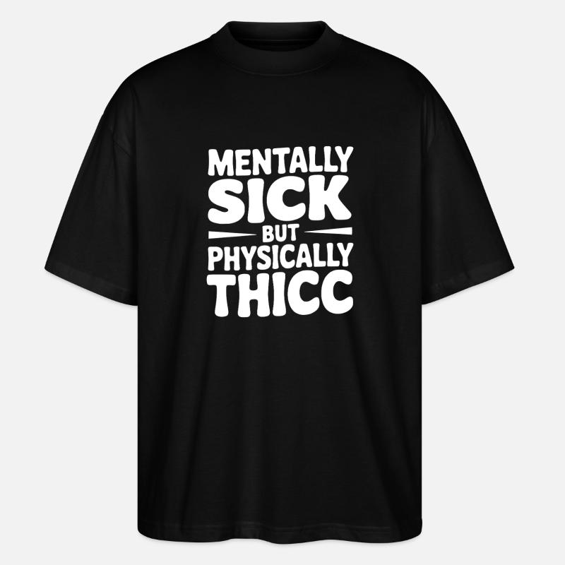 Mentally Sick but Physically Thicc - Stanley/Stella Oversized Unisex Organic T-shirt Blaster 2.0 - black