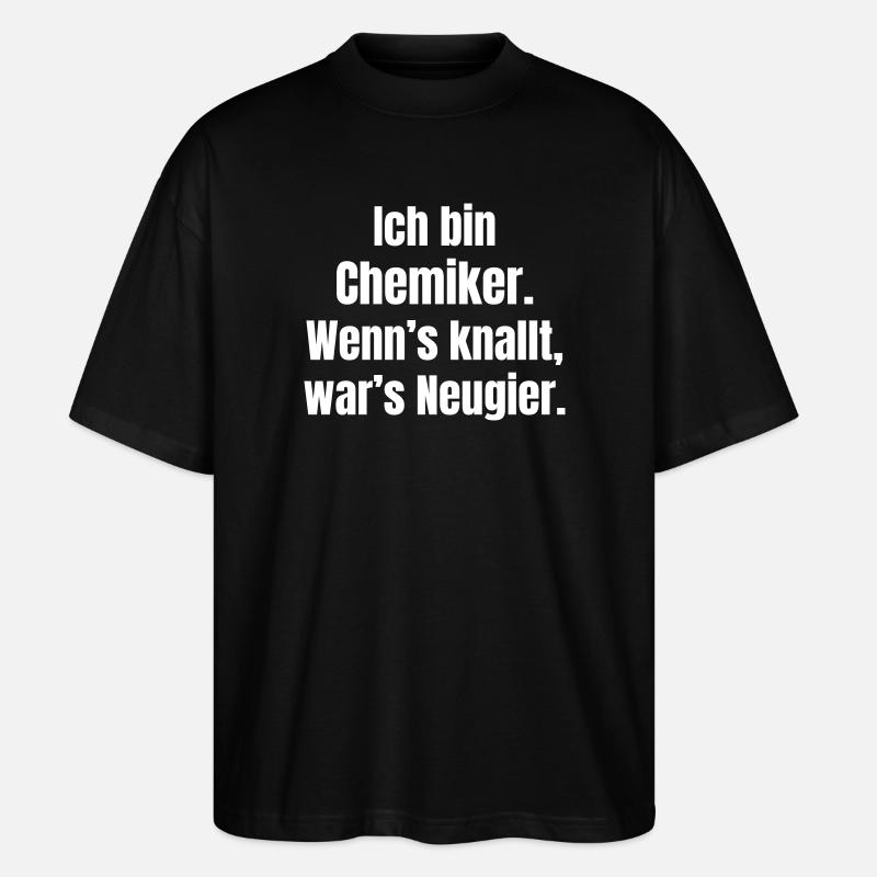 I'm a chemist, curiosity pops - Stanley/Stella Oversized Unisex Organic T-shirt Blaster 2.0 - black