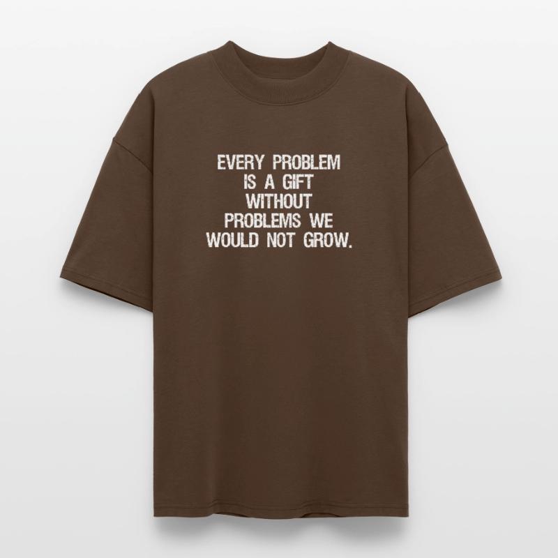 every problem is a gift without problems we would T-shirt bio Blaster 2.0 coupe oversize Stanley/Stella Unisexe