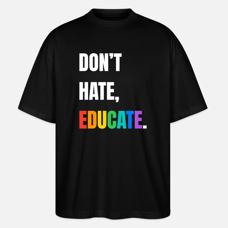 Dont Hate Educate Regenbogen Schrift - Stanley/Stella Oversized Unisex Bio T-Shirt Blaster 2.0 - Schwarz